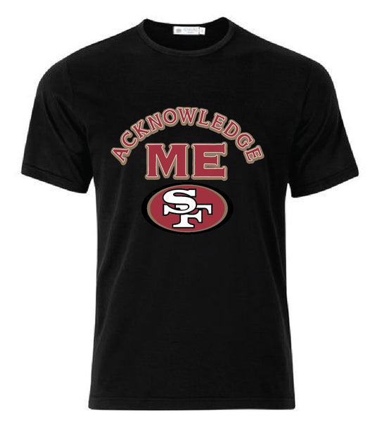 T Shirts for Men & Women - Achknowledge Me